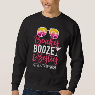 Girls Trip 2021 Girls Weekend Friends Beaches Booz Sweatshirt