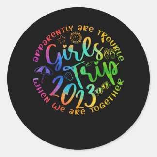 Girls Trip 2023 Apparently Are Trouble When We Are Classic Round Sticker