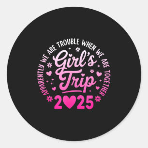 Girls Trip 2025 Apparently Are Rrouble When We Are Classic Round Sticker