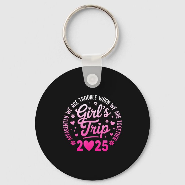 Girls Trip 2025 Apparently Are Rrouble When We Are Key Ring (Front)