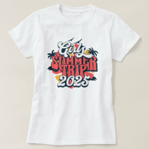 Girls Trip 2025 Summer Vacation Girls Weekend T-Shirt