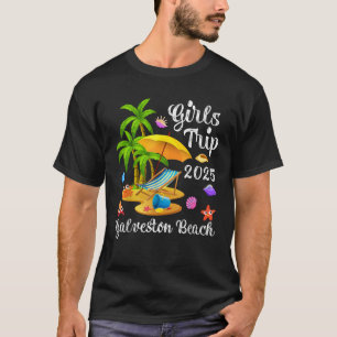 Girls Trip 2025 Summer Vacation Texas Galveston Be T-Shirt