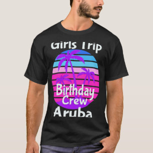 Girls Trip Aruba Birthday Girl Squad Goals Vacay M T-Shirt