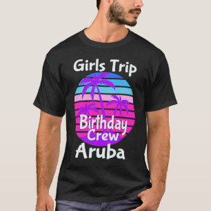 Girls Trip Aruba Birthday Girl Squad Goals Vacay M T-Shirt