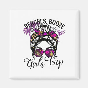 Girls Trip Best Friend Beaches Booze And Besties  Magnet