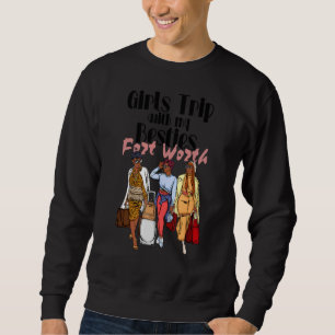 Girls Trip Besties Fort Worth Melanin Black Vacati Sweatshirt