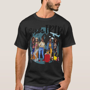 Girls Trip Black Women Queen Melanin African Ameri T-Shirt