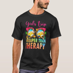 Girls Trip Cheaper Than A Therapy Bachelorette Pa T-Shirt