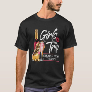 Girls Trip Cheaper Than A Therapy Funny Wine Party T-Shirt