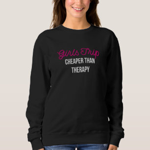 Girls Trip Cheaper Than A Therapy Vacation Matchin Sweatshirt