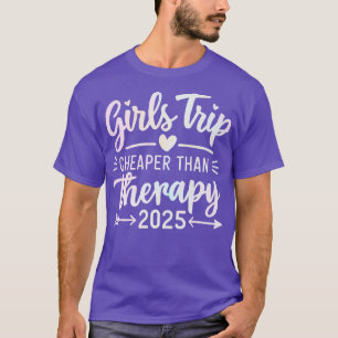 Girls Trip Cheaper Than Therapy 2025 T-Shirt