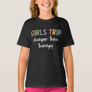 Girls Trip Cheaper Than Therapy   Girls weekend T-Shirt