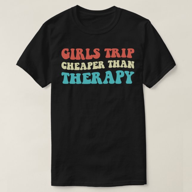 Girls Trip Cheaper Than Therapy III T-Shirt (Design Front)