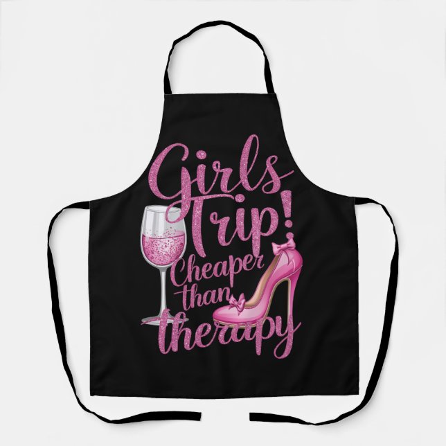 Girls Trip Cheaper Than Therapy Weekend Wine Party Apron (Front)