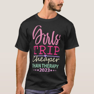 Girls Trip Cheapers Than Therapy 2023 Girls Vacati T-Shirt