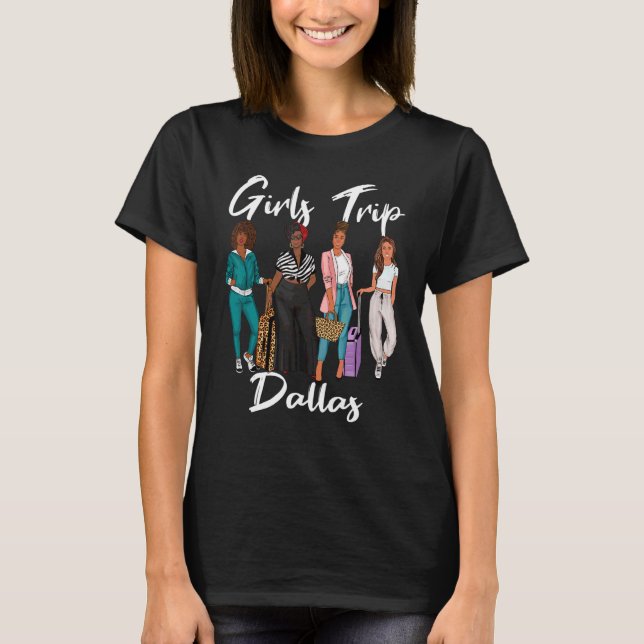 Girls Trip Dallas For Melanin Afro Black Vacation  T-Shirt (Front)