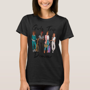 Girls Trip Denver For Melanin Afro Black Vacation  T-Shirt