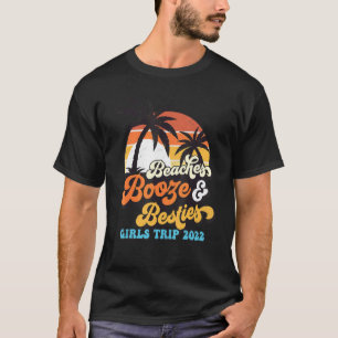 Girls Trip Girls Weekend 2022 Friend Beaches Booze T-Shirt