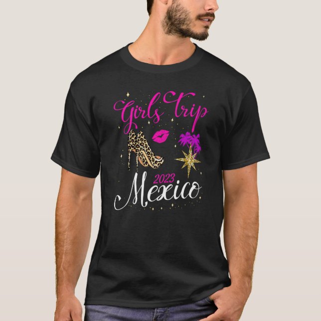 Girls Trip Mexico 2023 Women Weekend Birthday Part T-Shirt (Front)