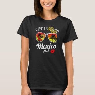 Girls Trip Mexico 2023 Women Weekend Birthday Part T-Shirt