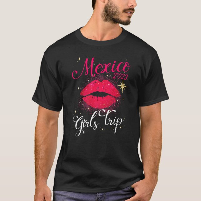 Girls Trip Mexico 2023 Women Weekend Birthday Part T-Shirt (Front)