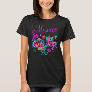 Girls Trip Mexico 2023 Women Weekend Birthday Part T-Shirt