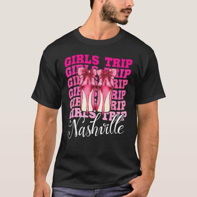 Girls Trip Nashville For Womens Weekend  Birthday  T-Shirt (Front)