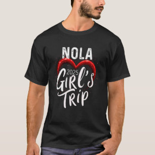 Girls Trip Nola 2025 Womens Weekend Vacation Birth T-Shirt