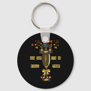 Girls Trip Oh Sip Its A Fall Trip Autumn Funny Win Key Ring