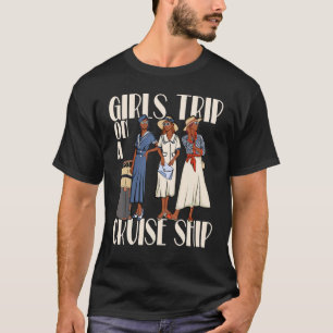 Girls Trip On A Cruise Ship For Black Vacation Wom T-Shirt