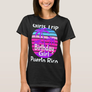 Girls Trip Puerto Rico Birthday Girl Squad Goals V T-Shirt
