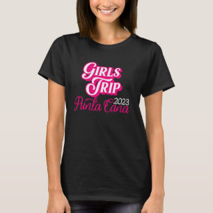Girls Trip Punta Cana 2023 For Women Weekend Birth T-Shirt