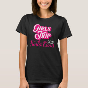 Girls Trip Punta Cana 2024 For Women Weekend Birth T-Shirt