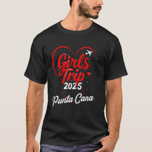 Girls Trip Punta Cana 2025 Vacation Weekend Birthd T-Shirt