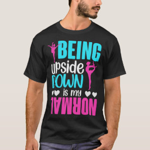 Girls Upside Down is my Normal Gymnastics T-Shirt