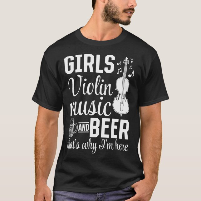 Girls Violin Music And Beer That s Why I m Here Vi T-Shirt (Front)