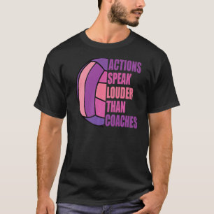 Girls Volleyball Action Speak Louder Than Coaches T-Shirt