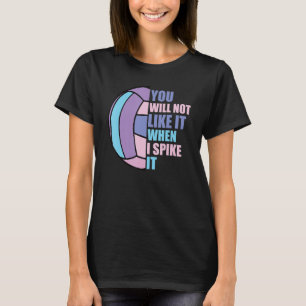 Girls Volleyball Will Not Like It When I Spike it T-Shirt