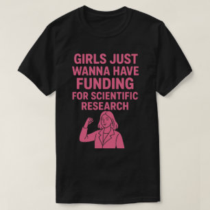 Girls wanna have funding for scientific research  T-Shirt