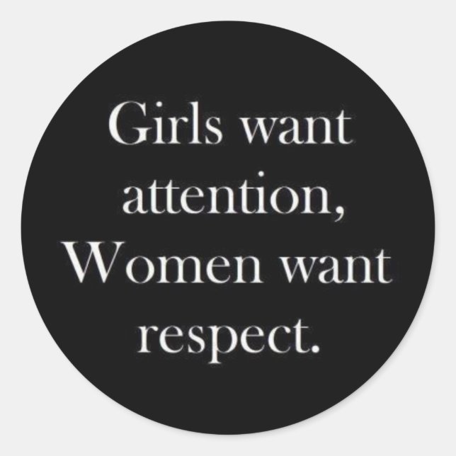 Girls want attention women want respect truisms Wo Classic Round Sticker (Front)
