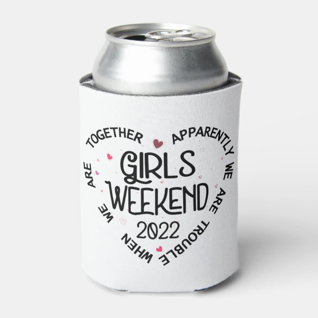 Girls Weekend 2022 Apparently We Are Trouble Can Cooler (Can Front)