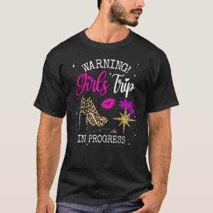 Girls Weekend  Vacation Squad Warning Girls Trip I T-Shirt