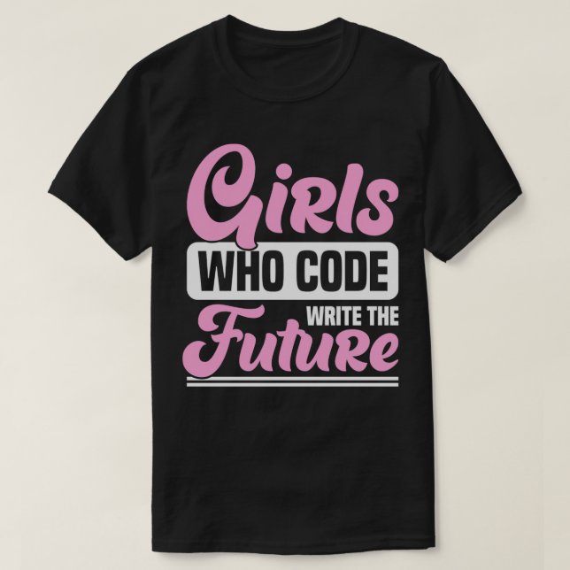 Girls Who Code Write The Future Coding Girl  T-Shirt (Design Front)