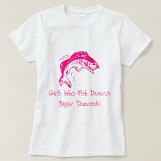 Girls Who Fish Deserve Bigger Diamonds T-Shirt