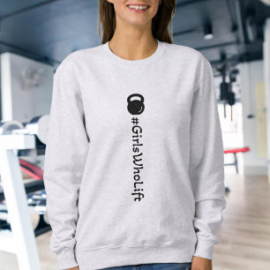 #Girls Who Lift Kettlebell Sweatshirt