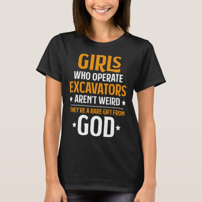 Girls Who Operate Excavators Heavy Equipment Opera T-Shirt (Front)