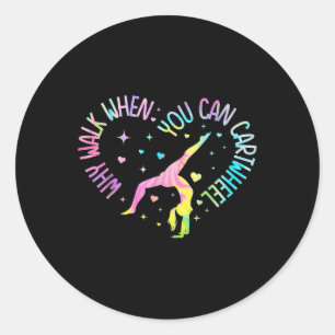 Girls Why Walk When You Can Cartwheel Gymnastic T- Classic Round Sticker