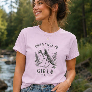 Girls Will Be Girls Praying Mantis  T-Shirt