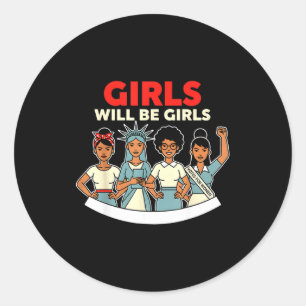 Girls Will Girls Womens History Feminism Historica Classic Round Sticker