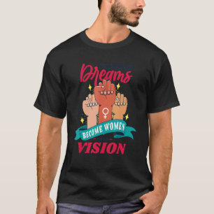 Girls With Dreams Become Women With Vision, Femini T-Shirt